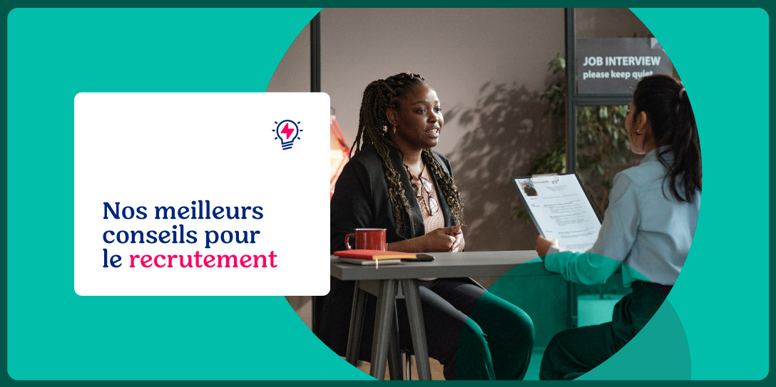 Nos meilleurs conseils pour le recrutement